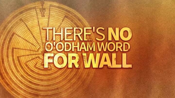 La Nación Tohono O’odham se opone a la construcción del muro en Arizona