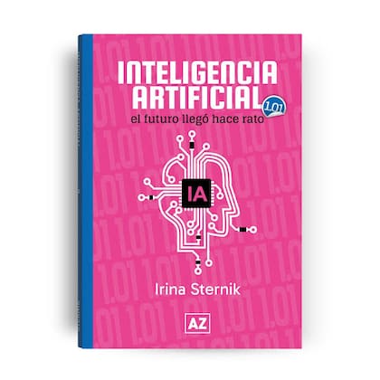 “Inteligencia artificial. El futuro llegó hace rato”, de Irina Sternik (AZ Editora)