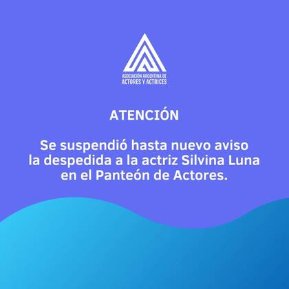 La Asociación de Argentina de Actores y Actrices informó que el entierro del cuerpo de Silvina Luna se suspendió "hasta nuevo aviso"
