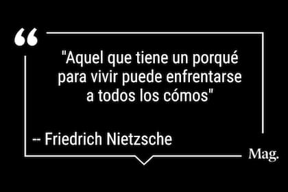 La cita invita a pensar en el “porqué” que guía nuestras decisiones y en cómo ese sentido puede ayudarnos a atravesar las adversidades