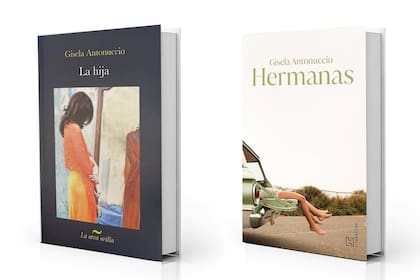 La hija (2008) y Hermanas (2024), dos novelas de Gisela Antonuccio