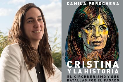 La historiadora e investigadora Camila Perochena escribe sobre los usos políticos del pasado de Cristina Kirchner: “Buscó rastrear en el pasado los antagonismos del presente”