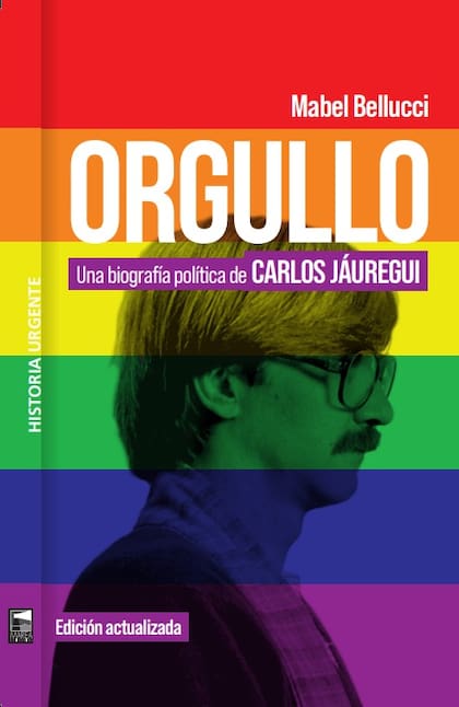 La nueva edición de "Orgullo. Una biografía política de Carlos Jáuregui", de Mabel Bellucci, incluye textos inéditos del activista LGBT