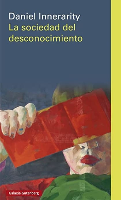 La sociedad del desconocimiento, del filósofo Daniel Innerarity, mira más allá de las dicotomías y analiza el contexto de sobreabundancia de información