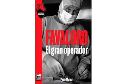 El autor de esta nota publicó una biografía de Favaloro
