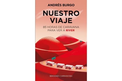 La portada del libro de Andrés Burgo, inspirado en la caravana de hinchas de River a Lima.