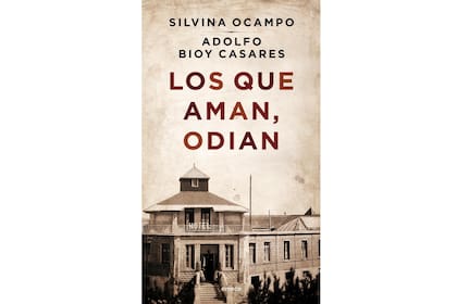 "Los que aman, odian", obra en colaboración de Ocampo y Casares
