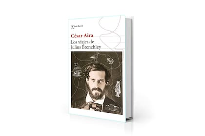 "Los viajes de Julius Brenchley" (Seix Barral, $ 26.900), nueva novela de César Aira