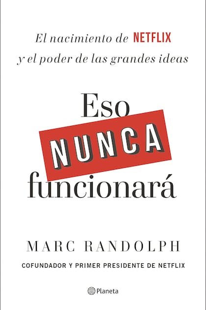 Publicado originalmente en inglés en 2019, "Eso nunca funcionará. El nacimiento de Netflix y el poder de las grandes ideas" fue lanzado recientemente en Argentina por editorial Planeta.