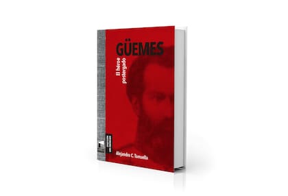 Novedad: "Güemes: el héroe postergado", de Alejandro C. Tarruella