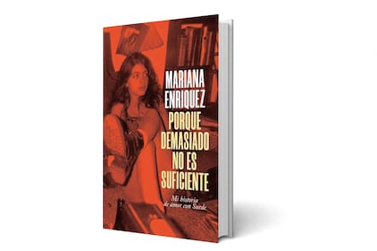 Porque demasiado no es suficiente, Mariana Enriquez