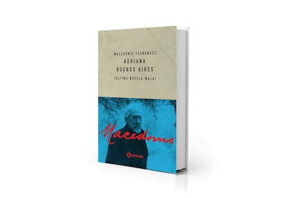 Portada de "Adriana Buenos Aires (última novela mala)", de Macedonio Fernández; el escritor César Aira la definió como una mezcla de Roberto Arlt y Jane Austen