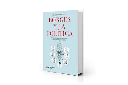 Portada de "Borges y la política. Un desafío para el peronismo, la izquierda y la derecha", de Nicolás Freibrun
