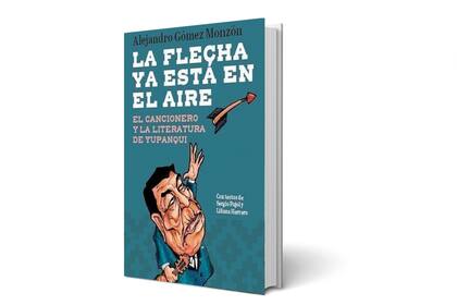 Portada de "La flecha ya está en el aire. El cancionero y la literatura de Yupanqui"
