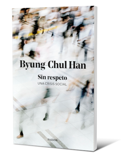 Portada de Sin respeto, una crisis social (Ed. Paidós), el nuevo ensayo del filósofo surcoreano Byung-Chul Han