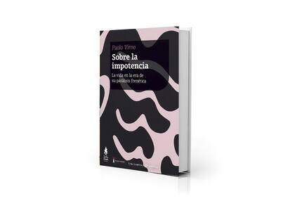 Portada de "Sobre la impotencia. La vida en la era de su parálisis frenética", de Paolo Virno