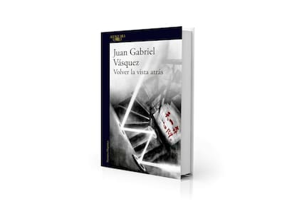 Portada de "Volver la vista atrás", la premiada novela de Juan Gabriel Vásquez