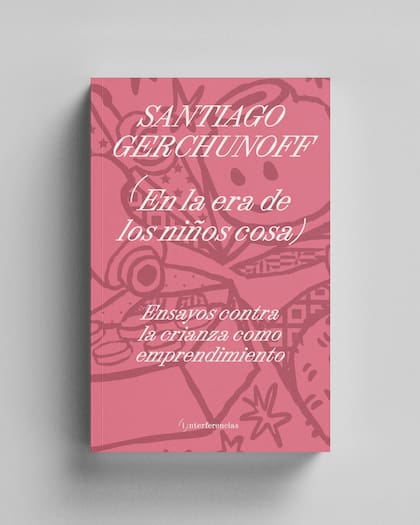Portada del más reciente libro de Santiago Gerchunoff, En la era de los niños cosa