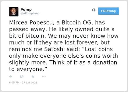 "Probablemente nunca sepamos cuánto o si se pierden para siempre, pero me recuerda (algo que) dijo Satoshi: 'Las monedas perdidas solo hacen que las monedas de los demás valgan un poco más. Piense en ello como una donación para todos"