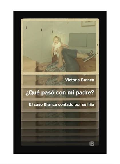 "¿Qué pasó con mi padre? El caso Branca contado por su hija", es el libro que Victoria escribió para contar su versión de lo que sucedió con Fernando Branca
