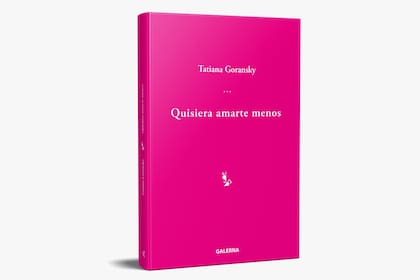 Quisiera Amarte Menos, de Tatiana Goransky (Galerna)