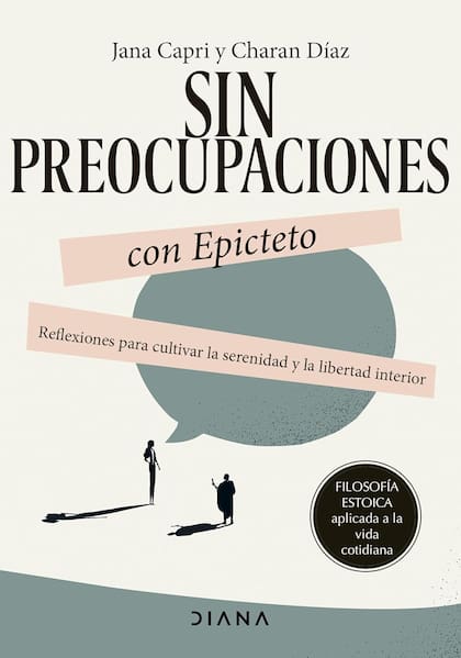Sin preocupaciones con Epicteto: Reflexiones para cultivar la serenidad y la libertad interior (Diana, 2024), es la tercera entrega de los autores