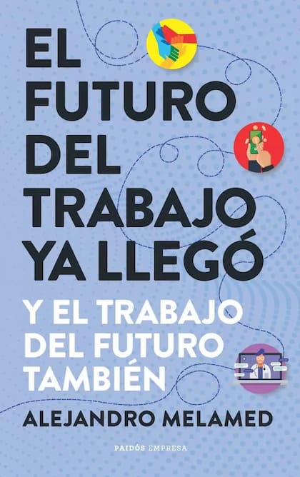 Su último libro es un manual para entender cómo será la nueva revolución del empleo y quiénes estarán mejor posicionados para encontrar el trabajo que sueñan (aunque todavía no se haya inventado).