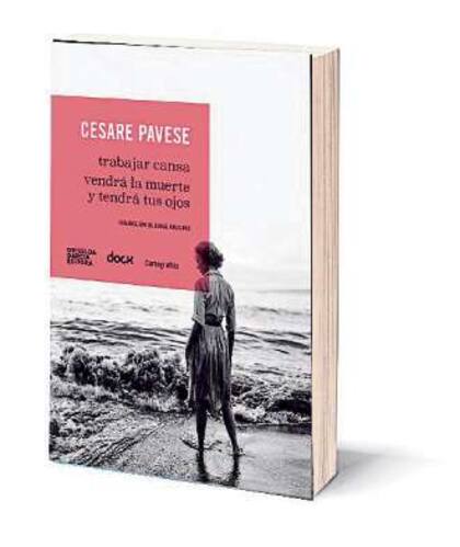 Trabajar cansa/ Vendrá la muerte y tendrá tus ojos. Autor: Césare Pavese. Editorial: Griselda García Editora, Del Dock y Cartografías. Precio: $450