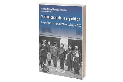 Variaciones de la república
Hilda Sabato y Marcela Ternavasio (coordinadoras)
Prohistoria