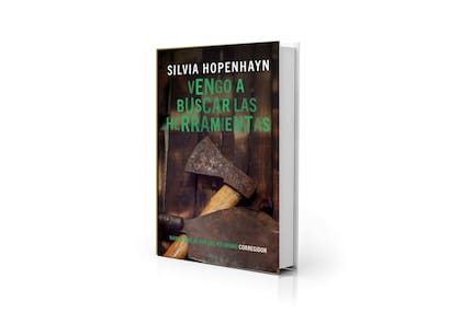 "Vengo a buscar las herramientas", la nueva novela de Silvia Hopenhayn