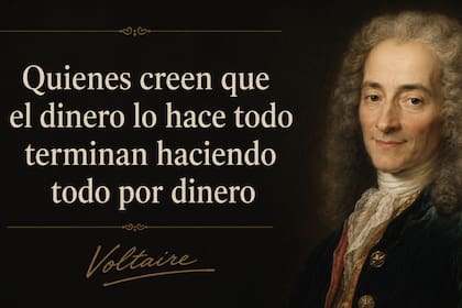 Las palabras de Voltaire siguen vigentes en pleno 2026 por el valor que se le da al dinero